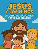 Jesús para Niños: Libro para colorear y unir las figuras: 