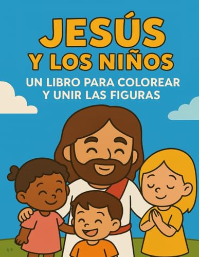 Jesús para Niños: Libro para colorear y unir las figuras: "Coloreando con Jesús: Aprende, une y crea" (“Coloreando con Amor – Libros para Niños por Denisse Ribot”)
