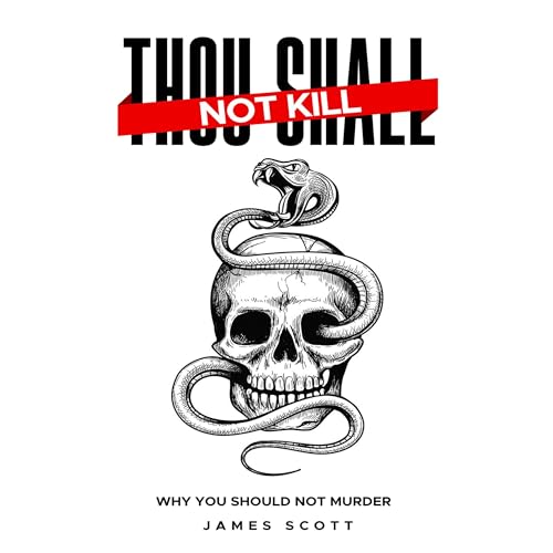 Thou Shall Not Kill: Why You Should Not Murder by James Scott episode artwork