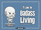 75 Laws for Badass Living: A Self-Help Guide to New Age Philosophy