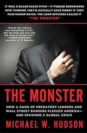 The Monster: How a Gang of Predatory Lenders and Wall Street Bankers Fleeced America--and Spawned a Global Crisis