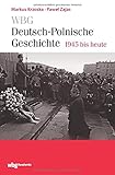 WBG Deutsch-polnische Geschichte - 1945 bis heute: Kontinuität und Umbruch. Deutsch-polnische Beziehungen nach dem Zweiten Weltkrieg