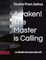 Awaken! The Master is Calling: Studies From Joshua B0CSNYQQ28 Book Cover