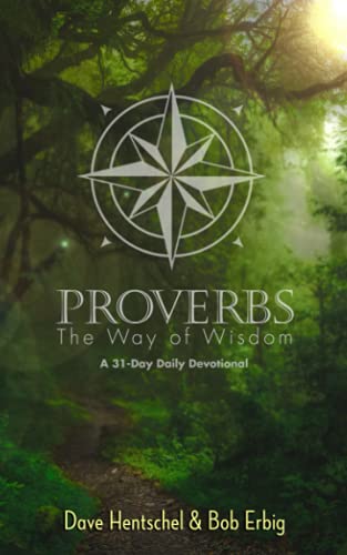 Proverbs: The Way of Wisdom, a 31 – Day Daily Devotional Proverbs: The Way of Wisdom, a 31 – Day Daily Devotional