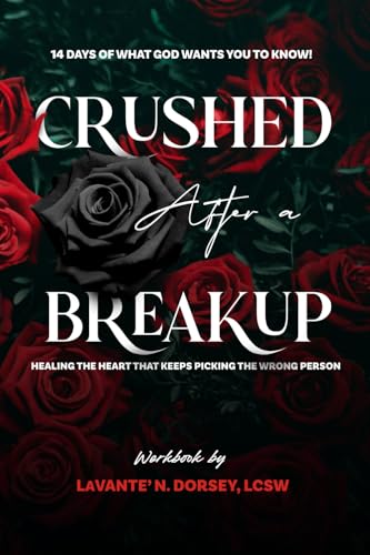 Crushed After a Breakup: 14 Days of What God Wants You to Know!: Healing the Heart that Keeps Picking the Wrong Person