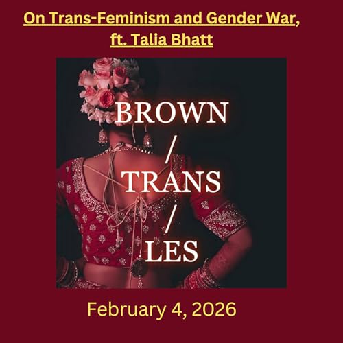 On Trans-Feminism and Gender War, ft. Talia Bhatt
