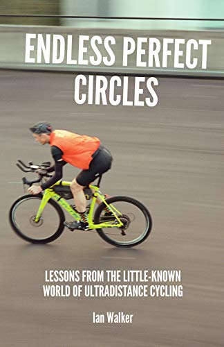 Endless Perfect Circles: Lessons from the little-known world of ultradistance cycling Endless Perfect Circles: Lessons from the little-known world of ultradistance cycling