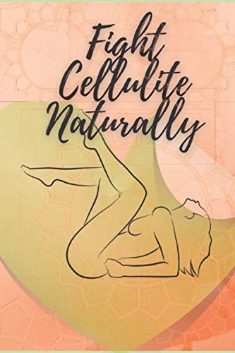 Fights Cellulite Naturally: Food and exercise: Your guide to fighting cellulite naturally!