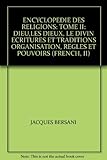  ENCYCLOPEDIE DES RELIGIONS: TOME II: DIEU,LES DIEUX, LE DIVIN ECRITURES ET TRADITIONS ORGANISATION, REGLES ET POUVOIRS (FRENCH, II)