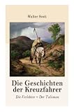 Die Geschichten der Kreuzfahrer: Die Verlobten + Der Talisman: Rittergeschichten (Historische Romane: 12. Jahrhundert) - Walter Scott Übersetzer: Wilhelm Sauerwein, August Schäfer 