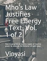 Mho's Law Justifies Free Energy - Text, Vol. 1 of 2: How to generate an endless supply of reactive power by emulating the behavior of spark gaps. B098H61T78 Book Cover