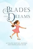 Blades and Dreams: A Figure Skating Journal and Knowledge Guide (My Figure Skating Books) (English Edition)