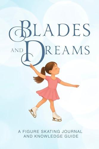 Blades and Dreams: A Figure Skating Journal and Knowledge Guide (My Figure Skating Books)