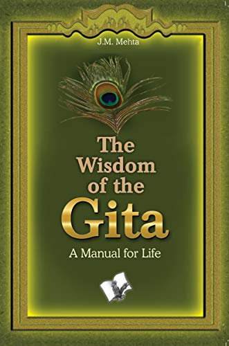 The Wisdom Of The Gita:A manual for life