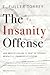 The Insanity Offense: How America's Failure to Treat the Seriously Mentally Ill Endangers Its Citizens