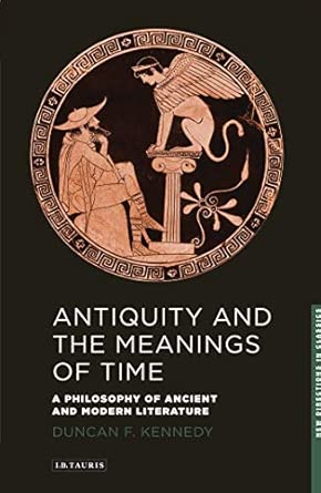 Antiquity and the Meanings of Time: A Philosophy of Ancient and Modern Literature: v. 1 book cover