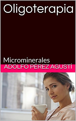 Oligoterapia: Microminerales (Tratamiento natural n 39)
