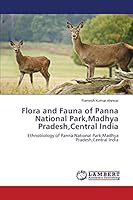 Flora and Fauna of Panna National Park,Madhya Pradesh,Central India: Ethnobiology of Panna National Park,Madhya Pradesh,Central India 3659719080 Book Cover