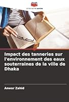 Impact des tanneries sur l'environnement des eaux souterraines de la ville de Dhaka (French Edition) 6207819640 Book Cover