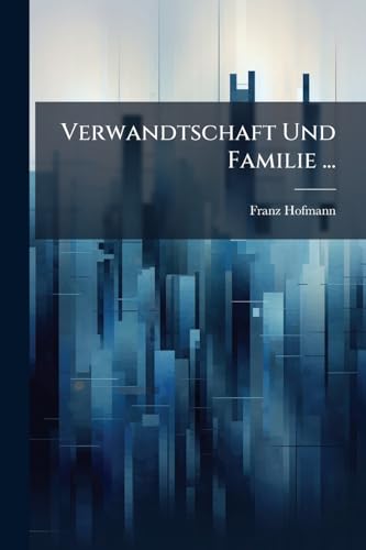 Verwandtschaft Und Familie ... (German Edition)