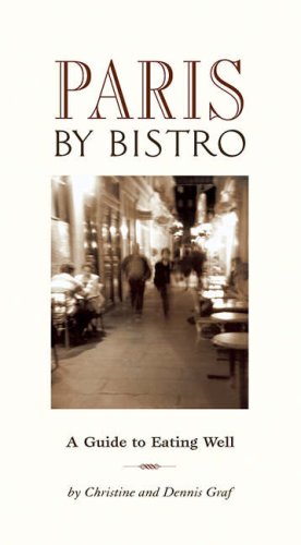 Paris By Bistro: A Guide To Eating Well (Bistro Guide)