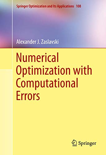Numerical Optimization with Computational Errors: 108 (Springer Optimization and Its Applications) view 2