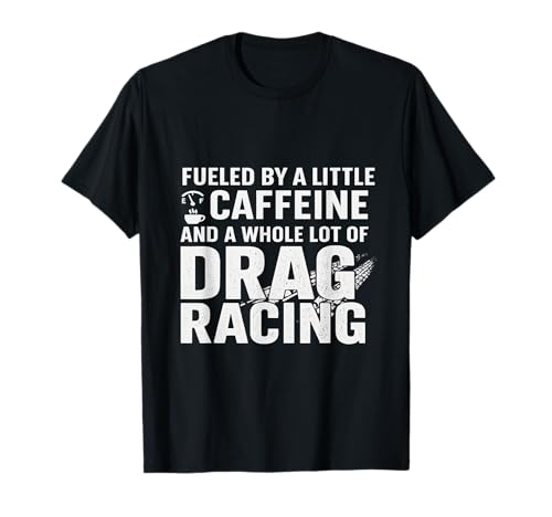 Drag Racing 1320 Dragstrip Drag Racer Drag Race Y Cafeína Camiseta