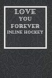 Love You Forever Inline Hockey: Journal or Planner for Inline Hockey Lovers / Inline Hockey Gift,(Inspirational Notebooks, Mandala journal , Style Design , Diary, Composition Book), Lined Journal
