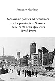 Situazione politica ed economica della provincia di Savona nelle carte della Questura (1945-1949) (Italian Edition)