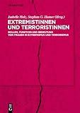 Extremistinnen und Terroristinnen: Rollen, Funktion und Bedeutung von Frauen in Extremismus und Terrorismus