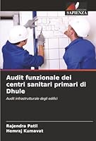 Audit funzionale dei centri sanitari primari di Dhule (Italian Edition) 6208874866 Book Cover