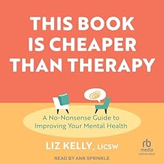 This Book Is Cheaper than Therapy Audiolibro Por Liz Kelly LICSW arte de portada