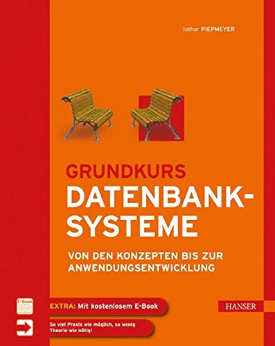 Grundkurs Datenbanksysteme: Von den Konzepten bis zur Anwendungsentwicklung Grundkurs Datenbanksysteme: Von den Konzepten bis zur Anwendungsentwicklung