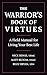 The Warrior's Book of Virtues: A Field Manual for Living Your Best Life