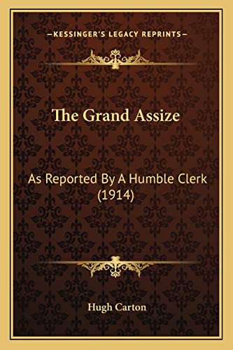 The Grand Assize: As Reported By A Humble Clerk (1914)