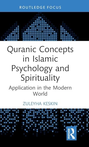 Quranic Concepts In Islamic Psychology And Spirituality: Application In The Modern World (Islamic Psychology And Psychotherapy)