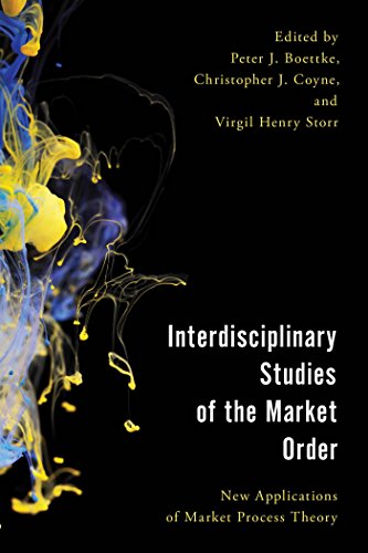 Interdisciplinary Studies of the Market Order: New Applications of Market Process Theory (Economy, Polity, and Society) (English Edition)