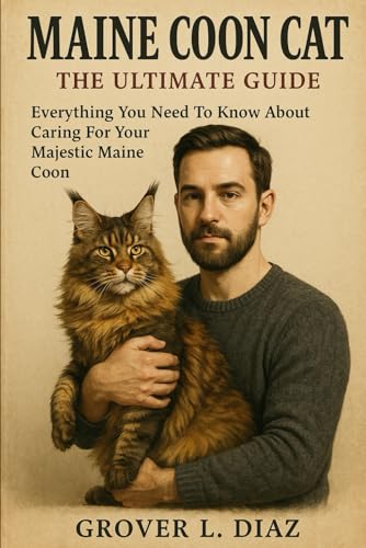 MAINE COON CAT The Ultimate Guide Everything You Need To Know About Caring For Your Majestic Maine Coon