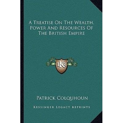 [(A Treatise on the Wealth, Power and Resources of the British Empire)] [Author: Patrick Colquhoun] published on