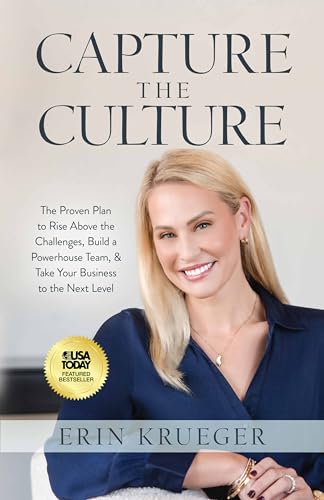 Capture the Culture: The Proven Plan to Rise Above the Challenges, Build a Powerhouse Team, & Take Your Business to the Next Level