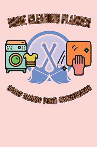 Home Cleaning Planner Daily House Plan Organizing: Housekeeping Cleaning Routine Tidying Up Clutter Chores List Weekly Daily House Plan Organizing Decluttering Home Improvements