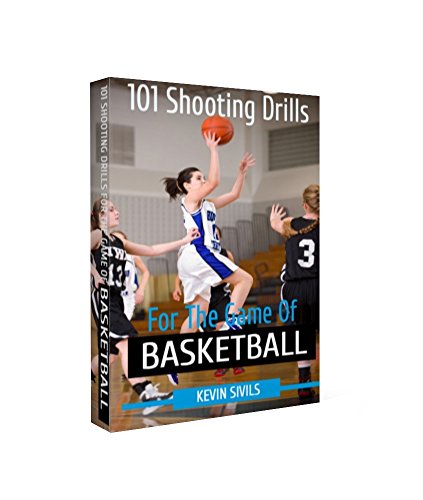 101 Shooting Drills for the Game of Basketball (Coaching Basketball ...