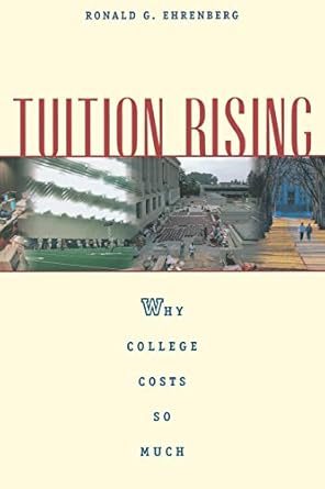 Tuition Rising: Why College Costs So Much, With a New Preface