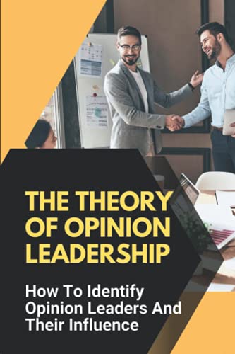 The Theory Of Opinion Leadership: How To Identify Opinion Leaders And Their Influence: Types Of Opinion Leaders