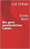  Ein ganz gewöhnliches Leben.: Erstes Buch