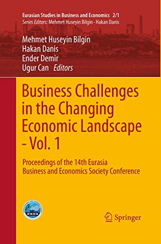 Business Challenges in the Changing Economic Landscape - Vol. 1: Proceedings of the 14th Eurasia Business and Economics Society Conference (Eurasian Studies in Business and Economics, 2/1)