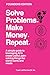 Solve Problems. Make Money. Repeat.: A simple guide to leveraging AI to create useful, pain-solving things the world wants and needs (The MoneyEngine Founders Series)
