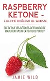 Raspberry Ketone - l'Ultime Brûleur de Graisse: Est-ce que les Cétones de Framboise Marchent Pour la Perte de Poids?