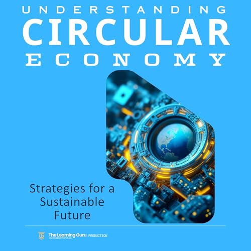 Understanding the Circular Economy by TheLearning Guru, Clement Pereira Understanding the Circular Economy by TheLearning Guru, Clement Pereira