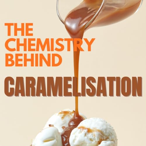 The Chemistry Behind Caramelisation